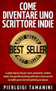 Title: Come diventare uno scrittore indie, Author: Pierluigi Tamanini