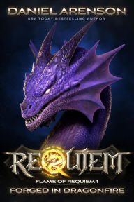 Title: Forged in Dragonfire (Requiem: Flame of Requiem, #1), Author: Daniel Arenson