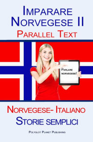 Title: Imparare Norvegese II - Parallel Text (Norvegese- Italiano) Storie semplici, Author: Polyglot Planet Publishing
