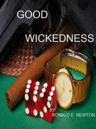 Title: Good Wickedness, Author: Ronald E. Newton