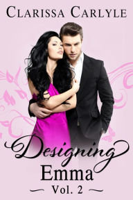 Title: Designing Emma (Volume 2): A Friends to Lovers Fashion Romance, Author: Clarissa Carlyle