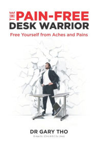 Title: The Pain-Free Desk Warrior, Author: Dr Gary Tho