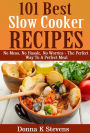 101 Best Slow Cooker Recipes Ever No Mess, No Hassle, No Worries - The Perfect Way To A Perfect Meal