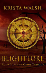 Title: Blightlore (Cadis Trilogy, #2), Author: Krista Walsh