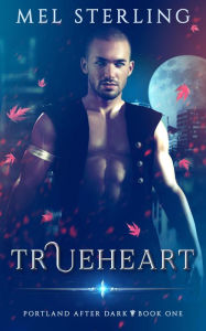 Title: Trueheart (Portland After Dark, #1), Author: Mel Sterling