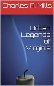 Title: Urban Legends of Virginia, Author: Charles A. Mills