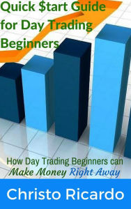 Title: Quick $tart Guide for Day Trading Beginners, Author: Christo Ricardo