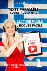 Title: Apprendre le grec Écoute facile Lecture facile Texte parallèle COURS AUDIO N° 1 (Lire et écouter des Livres en Grec, #1), Author: Polyglot Planet