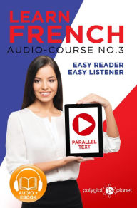Title: Learn French - Easy Reader Easy Listener Parallel Text Audio Course No. 3 (Learn French Easy Audio & Easy Text, #3), Author: Polyglot Planet