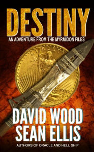 Title: Destiny- An Adventure from the Myrmidon Files, Author: David Wood