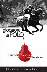 Title: Il Giocatore di Polo, Author: Ulisses Santiago
