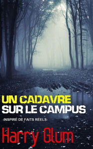 Title: Un Cadavre sur le Campus, Author: Harry Glum