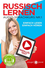 Title: Russisch Lernen Einfach Lesen Einfach Hören Paralleltext Audio-Sprachkurs Nr. 1 (Einfach Russisch Lernen Hören & Lesen, #1), Author: Polyglot Planet