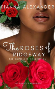 Title: Roses of Ridgeway Volume 1 (The Roses of Ridgeway), Author: Kianna Alexander