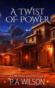 Title: A Twist of Power (The Madeline Journeys, #3), Author: P A Wilson