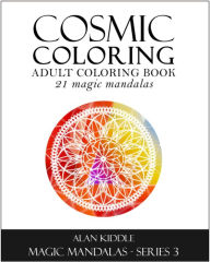 Title: Cosmic Coloring #3 (Magic Mandala Series 3), Author: Alan Kiddle