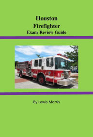 Title: Houston Firefighter Exam Review Guide, Author: Lewis Morris