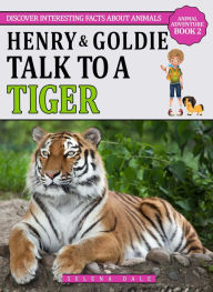 Title: Henry & Goldie Talk To A Tiger (Animal Adventure Book, #2), Author: Selena Dale