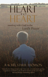 Title: Heart to Heart: Meeting With God in the Lord's Prayer, Author: Rachel Starr Thomson
