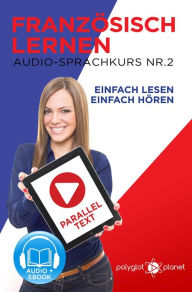 Title: Französisch Lernen - Einfach Lesen Einfach Hören Paralleltext Audio-Sprachkurs Nr. 2 (Einfach Französisch Lernen Hören & Lesen, #2), Author: Polyglot Planet