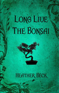 Title: Long Live The Bonsai (The Horror Diaries, #23), Author: Heather Beck