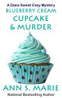 Blueberry Cream Cupcake & Murder (A Dana Sweet Cozy Mystery, #2)