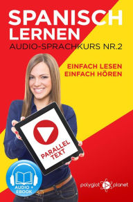 Title: Spanisch Lernen - Einfach Lesen Einfach Hören Paralleltext Audio-Sprachkurs Nr. 2 (Einfach Spanisch Lernen Hören & Lesen, #2), Author: Polyglot Planet