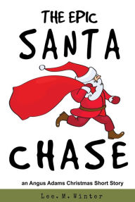 Title: The Epic Santa Chase, Author: Lee. M. Winter