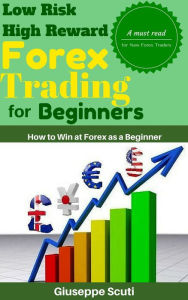 Title: Low Risk High Reward Forex Trading for Beginners, Author: Giuseppe Scuti