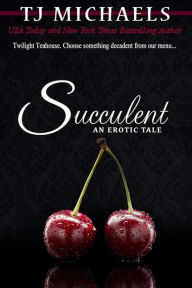 Title: Succulent (Twilight Teahouse, #3), Author: T.J. Michaels