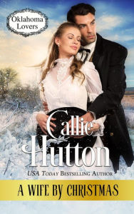 Title: A Wife By Christmas (Oklahoma Lovers, #4), Author: Callie Hutton