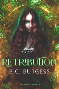 Title: Retribution (The Mystic Series, #4), Author: B.C. Burgess