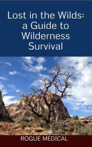 Title: Lost in the Wilds: a Guide to Wilderness Survival, Author: Rogue Medical