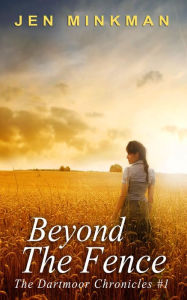 Title: Beyond the Fence (The Dartmoor Chronicles, #1), Author: Jen Minkman