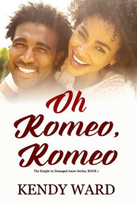Title: Oh Romeo, Romeo (Knight in Damaged Armor, #1), Author: Kendy Ward
