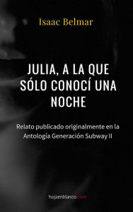 Title: Julia, a la que sólo conocí una noche, Author: Isaac Belmar