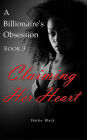 A Billionaire's Obsession 3: Claiming Her Heart (BWWM Interracial Romance, #3)