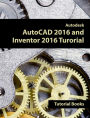 Autodesk AutoCAD 2016 and Inventor 2016 Tutorial