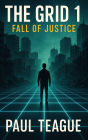The Grid 1: Fall of Justice (The Grid Trilogy, #1)