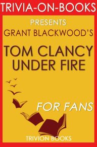 Title: Tom Clancy Under Fire: A Jack Ryan Jr. Novel By Grant Blackwood (Trivia-On-Books), Author: Trivion Books