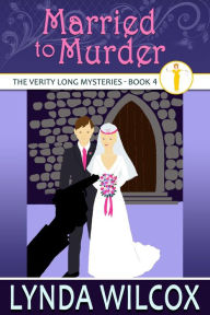 Title: Married to Murder (The Verity Long Mysteries, #4), Author: Lynda Wilcox