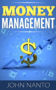 Title: Money Management: Managing Your Money The Correct Way, Author: John Nanto