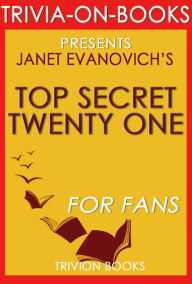 Title: Top Secret Twenty-One: A Stephanie Plum Novel by Janet Evanovich (Trivia-On-Book), Author: Trivion Books