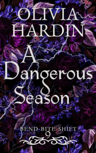 Title: A Dangerous Season (Bend-Bite-Shift, #9), Author: Olivia Hardin