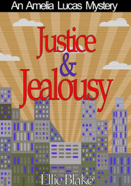Title: Justice & Jealousy (The Amelia Lucas Mystery Series, #1), Author: Ellie Blake