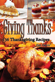 Title: Giving Thanks: 136 Thanksgiving Recipes, Author: Em Davis