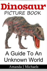 Title: The Dinosaur Picture Book, Author: Amanda J Michaels