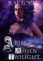 A Kiss of Ashen Twilight (Ashen Twilight Series, #1)