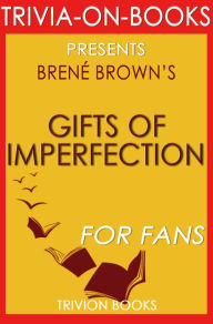 Title: The Gifts of Imperfection: Let Go of Who You Think You're Supposed to Be and Embrace Who You Are by Brene Brown (Trivia-On-Books), Author: Trivion Books