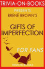 The Gifts of Imperfection: Let Go of Who You Think You're Supposed to Be and Embrace Who You Are by Brene Brown (Trivia-On-Books)